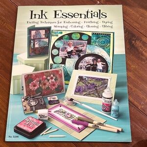 Ink Essentials: Exciting Techniques for Embossing, Pearlizing, Dying, Stamping,